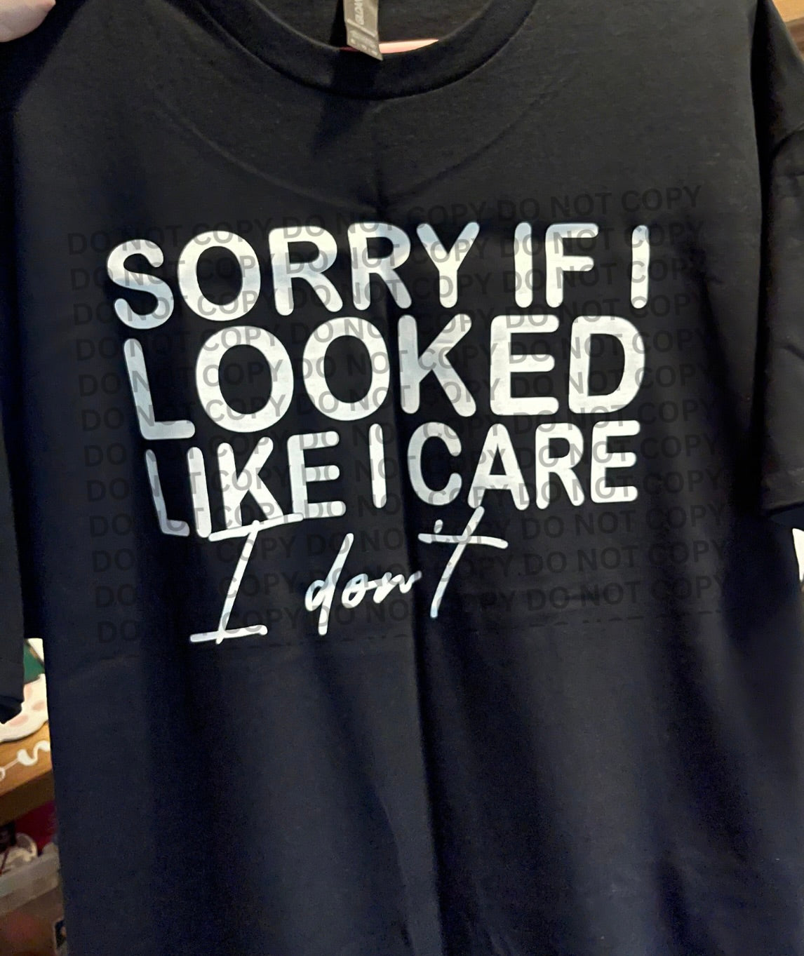 Sorry If I Looked Like I Care I Don't Shirt - XL